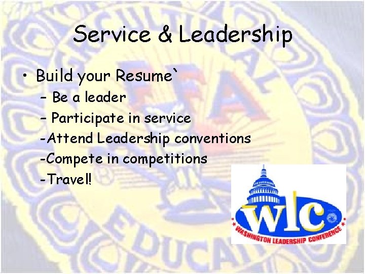 Service & Leadership • Build your Resume` – Be a leader – Participate in Service & Leadership • Build your Resume` – Be a leader – Participate in