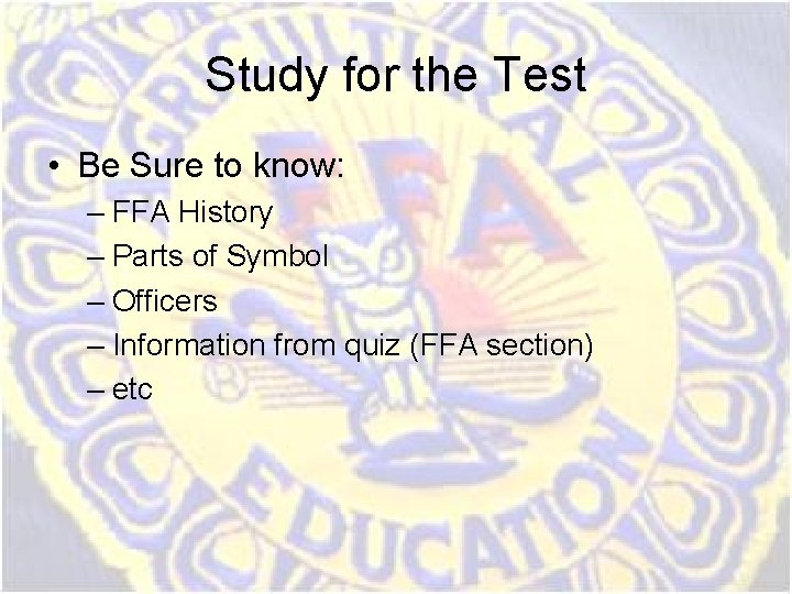 Study for the Test • Be Sure to know: – FFA History – Parts Study for the Test • Be Sure to know: – FFA History – Parts
