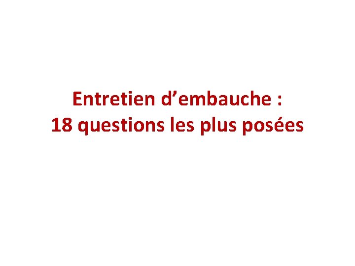 Entretien d’embauche : 18 questions les plus posées 