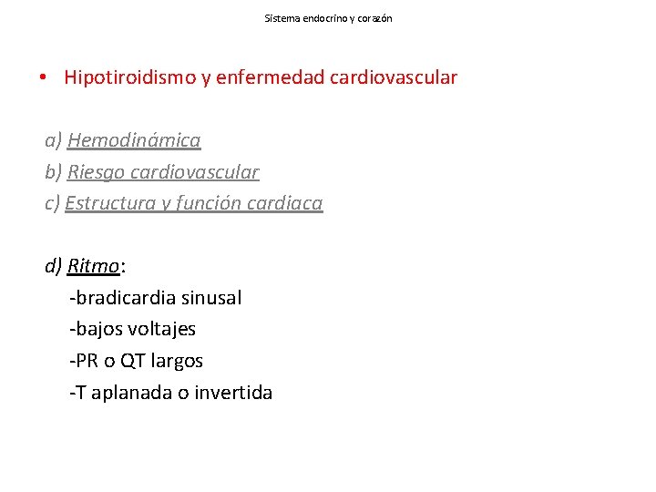 Sistema endocrino y corazón • Hipotiroidismo y enfermedad cardiovascular a) Hemodinámica b) Riesgo cardiovascular