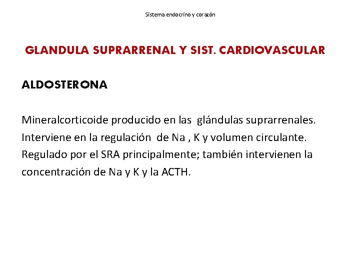Sistema endocrino y corazón GLANDULA SUPRARRENAL Y SIST. CARDIOVASCULAR ALDOSTERONA Mineralcorticoide producido en las