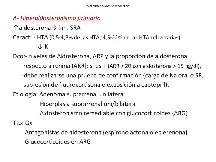 Sistema endocrino y corazón A- Hiperaldosteronismo primario ↑aldosterona→ inh. SRA Caract: - HTA (0,
