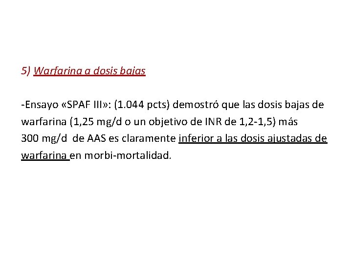 5) Warfarina a dosis bajas -Ensayo «SPAF III» : (1. 044 pcts) demostró que