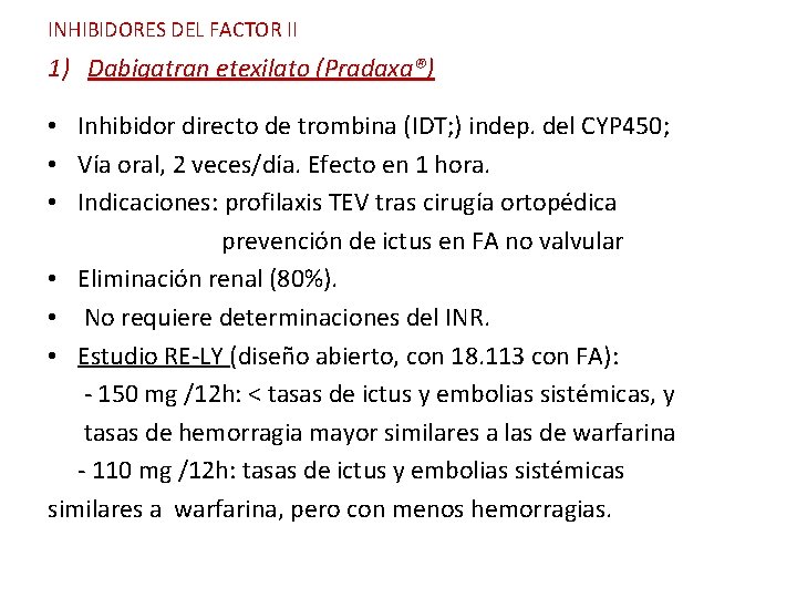 INHIBIDORES DEL FACTOR II 1) Dabigatran etexilato (Pradaxa®) • Inhibidor directo de trombina (IDT;