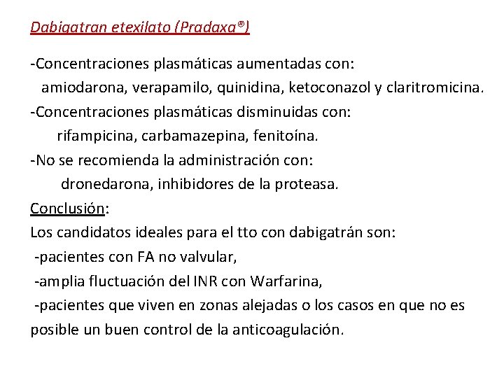 Dabigatran etexilato (Pradaxa®) -Concentraciones plasmáticas aumentadas con: amiodarona, verapamilo, quinidina, ketoconazol y claritromicina. -Concentraciones