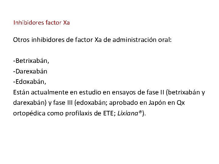 Inhibidores factor Xa Otros inhibidores de factor Xa de administración oral: -Betrixabán, -Darexabán -Edoxabán,