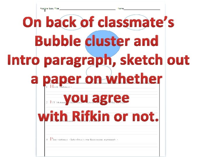 On back of classmate’s Bubble cluster and Intro paragraph, sketch out a paper on