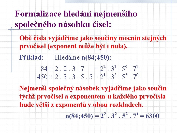 Formalizace hledání nejmenšího společného násobku čísel: Obě čísla vyjádříme jako součiny mocnin stejných prvočísel