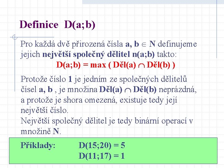 Definice D(a; b) Pro každá dvě přirozená čísla a, b N definujeme jejich největší