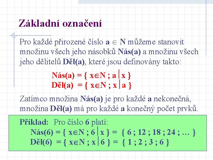 Základní označení Pro každé přirozené číslo a N můžeme stanovit množinu všech jeho násobků