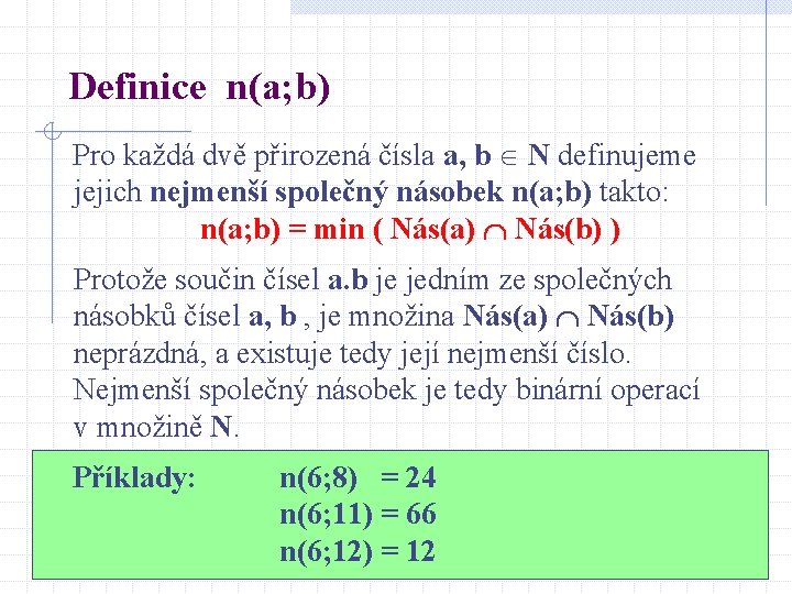 Definice n(a; b) Pro každá dvě přirozená čísla a, b N definujeme jejich nejmenší