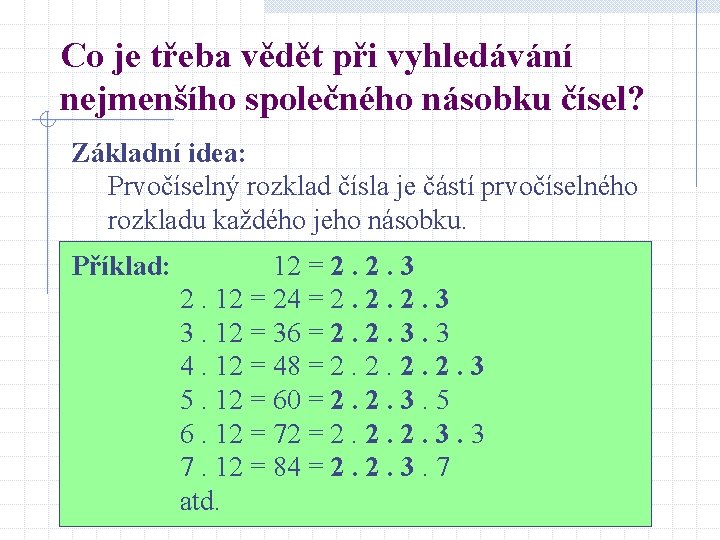 Co je třeba vědět při vyhledávání nejmenšího společného násobku čísel? Základní idea: Prvočíselný rozklad
