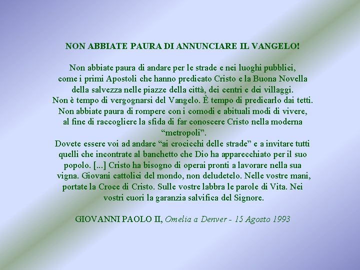 NON ABBIATE PAURA DI ANNUNCIARE IL VANGELO! Non abbiate paura di andare per le NON ABBIATE PAURA DI ANNUNCIARE IL VANGELO! Non abbiate paura di andare per le