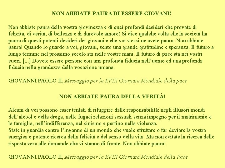 NON ABBIATE PAURA DI ESSERE GIOVANI! Non abbiate paura della vostra giovinezza e di NON ABBIATE PAURA DI ESSERE GIOVANI! Non abbiate paura della vostra giovinezza e di