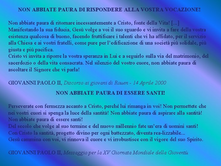 NON ABBIATE PAURA DI RISPONDERE ALLA VOSTRA VOCAZIONE! Non abbiate paura di ritornare incessantemente NON ABBIATE PAURA DI RISPONDERE ALLA VOSTRA VOCAZIONE! Non abbiate paura di ritornare incessantemente