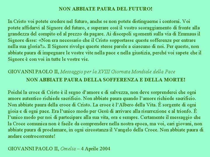 NON ABBIATE PAURA DEL FUTURO! In Cristo voi potete credere nel futuro, anche se NON ABBIATE PAURA DEL FUTURO! In Cristo voi potete credere nel futuro, anche se