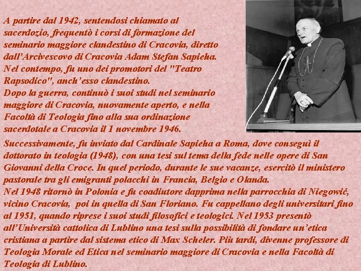 A partire dal 1942, sentendosi chiamato al sacerdozio, frequentò i corsi di formazione del A partire dal 1942, sentendosi chiamato al sacerdozio, frequentò i corsi di formazione del