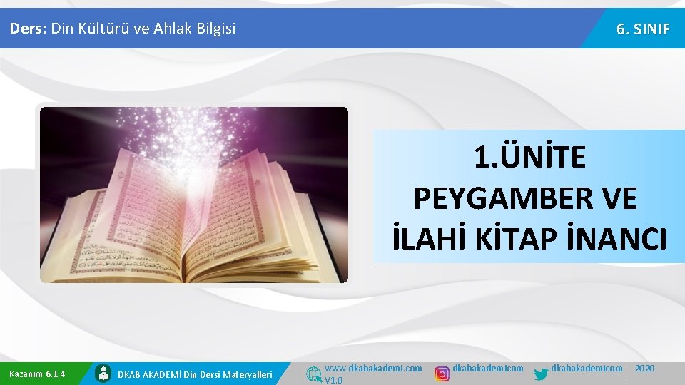 Ders: Din Kültürü ve Ahlak Bilgisi 6. SINIF 1. ÜNİTE PEYGAMBER VE İLAHİ KİTAP