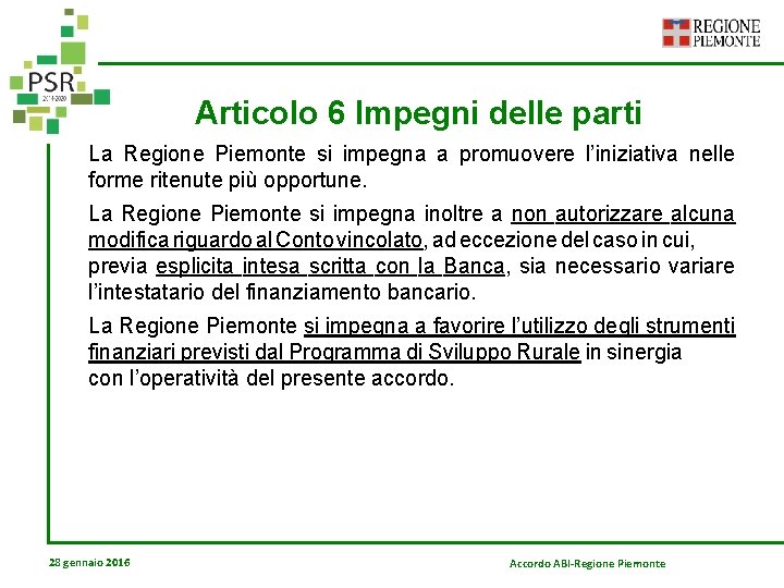 Articolo 6 Impegni delle parti La Regione Piemonte si impegna a promuovere l’iniziativa nelle