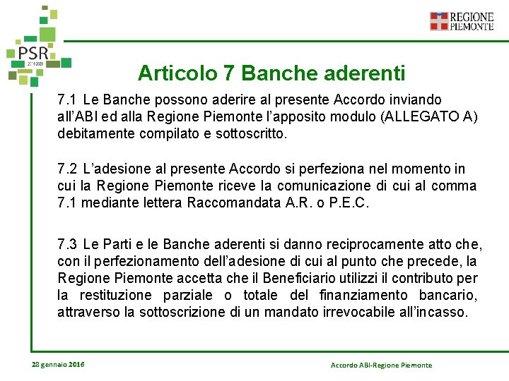 Articolo 7 Banche aderenti 7. 1 Le Banche possono aderire al presente Accordo inviando