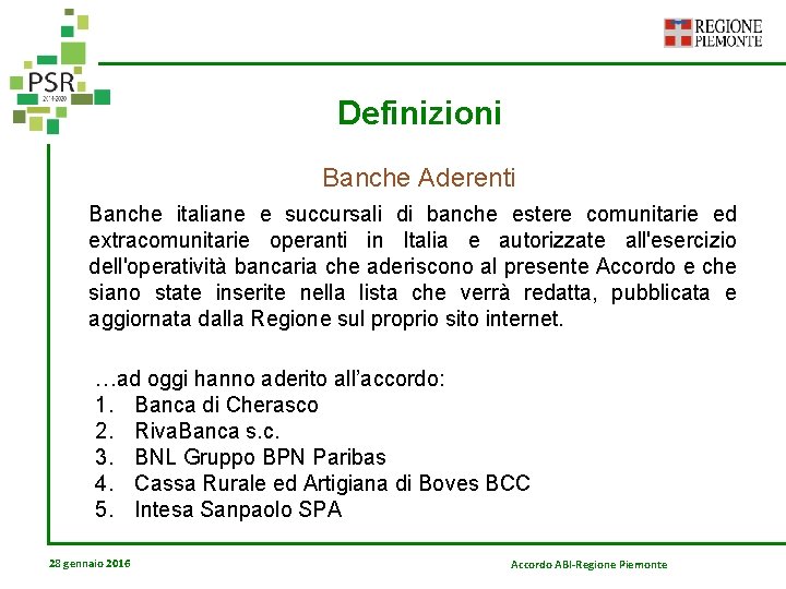 Definizioni Banche Aderenti Banche italiane e succursali di banche estere comunitarie ed extracomunitarie operanti