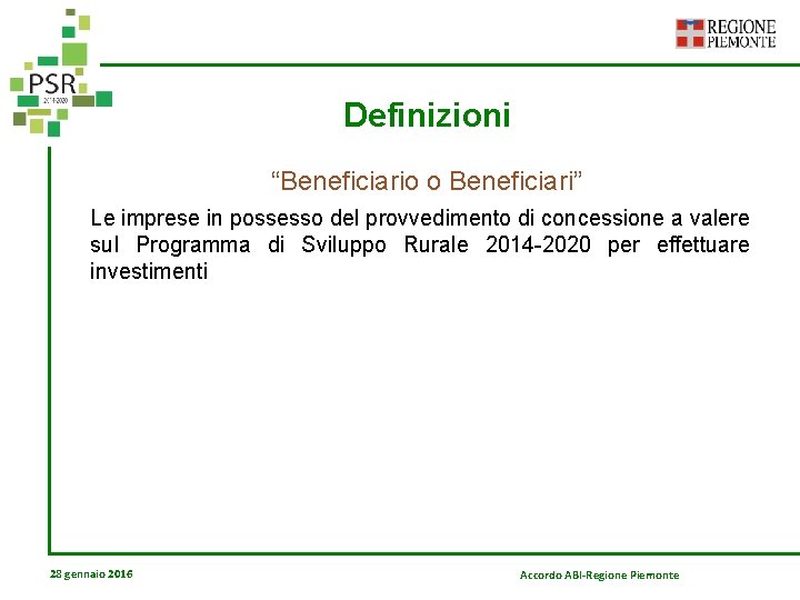 Definizioni “Beneficiario o Beneficiari” Le imprese in possesso del provvedimento di concessione a valere