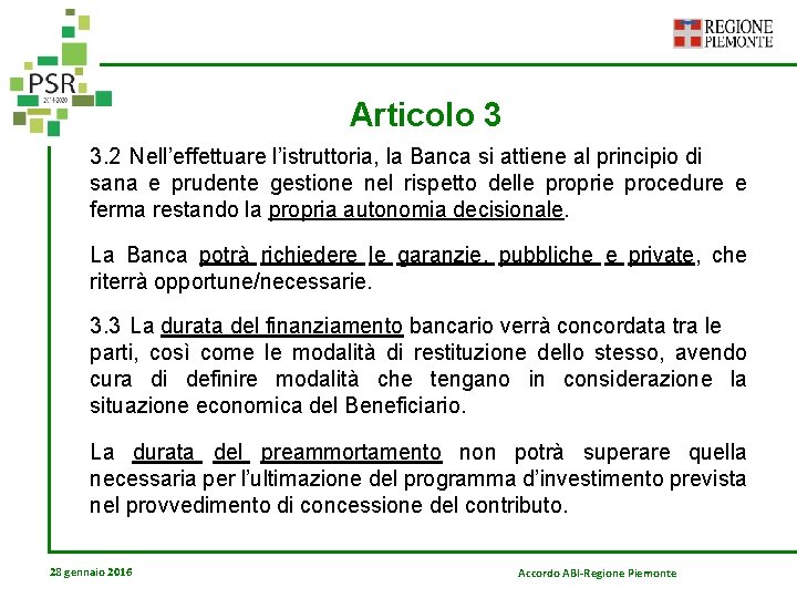 Articolo 3 3. 2 Nell’effettuare l’istruttoria, la Banca si attiene al principio di sana