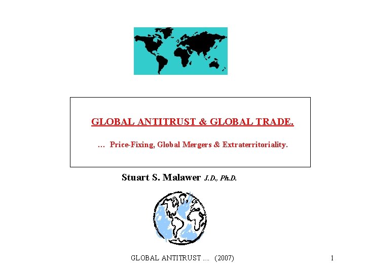  GLOBAL ANTITRUST & GLOBAL TRADE. … Price-Fixing, Global Mergers & Extraterritoriality. Stuart S.