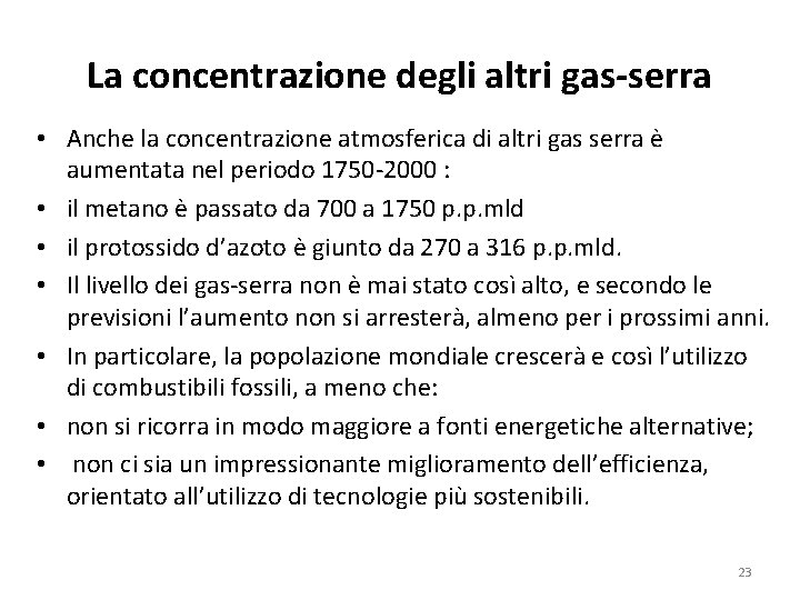 La concentrazione degli altri gas-serra • Anche la concentrazione atmosferica di altri gas serra