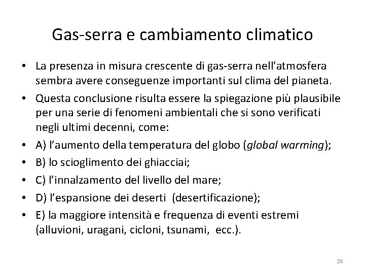Gas-serra e cambiamento climatico • La presenza in misura crescente di gas-serra nell’atmosfera sembra