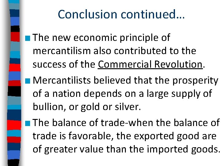Conclusion continued… ■ The new economic principle of mercantilism also contributed to the success