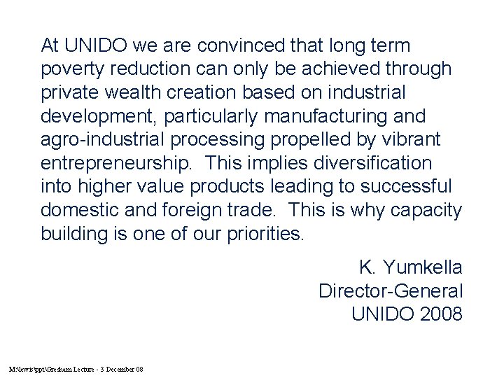 At UNIDO we are convinced that long term poverty reduction can only be achieved