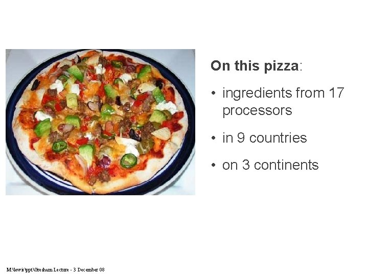 On this pizza: • ingredients from 17 processors • in 9 countries • on