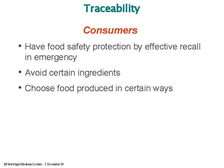 Traceability Consumers • Have food safety protection by effective recall in emergency • Avoid