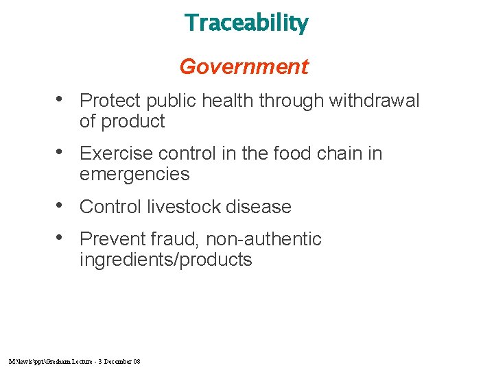 Traceability Government • Protect public health through withdrawal of product • Exercise control in