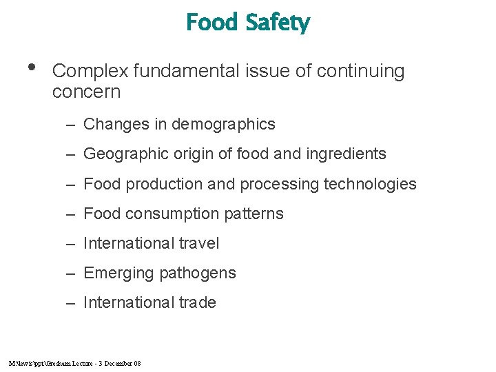 Food Safety • Complex fundamental issue of continuing concern – Changes in demographics –