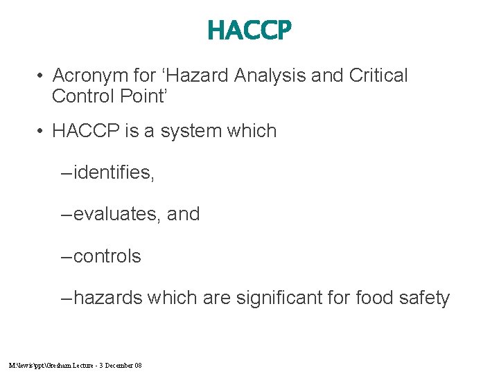 HACCP • Acronym for ‘Hazard Analysis and Critical Control Point’ • HACCP is a