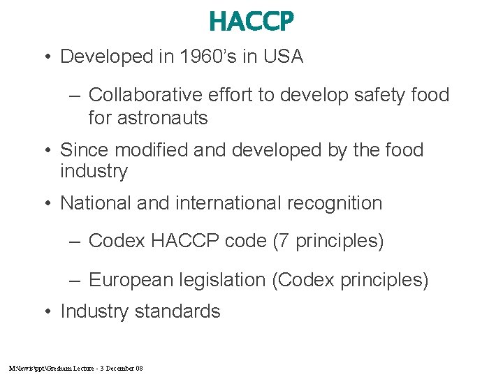 HACCP • Developed in 1960’s in USA – Collaborative effort to develop safety food