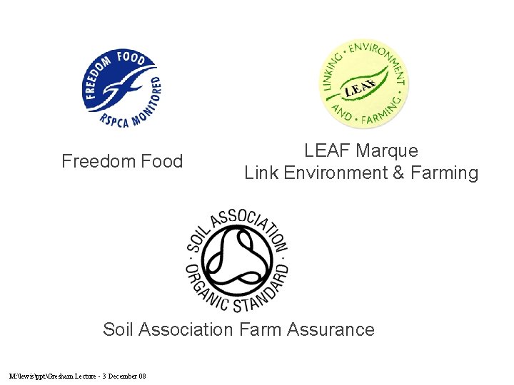 Freedom Food LEAF Marque Link Environment & Farming Soil Association Farm Assurance M: lewispptGresham