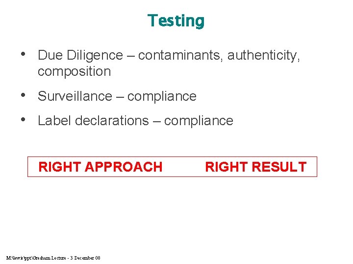 Testing • Due Diligence – contaminants, authenticity, composition • Surveillance – compliance • Label
