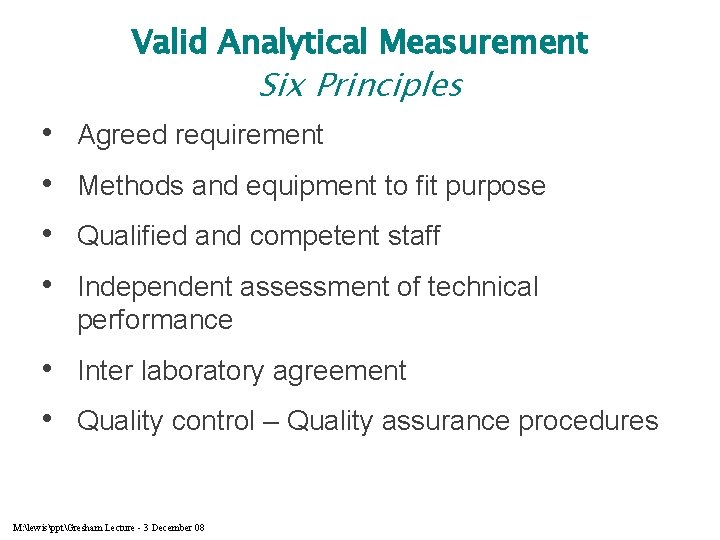 Valid Analytical Measurement Six Principles • • Agreed requirement Methods and equipment to fit