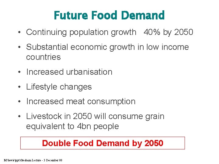 Future Food Demand • Continuing population growth 40% by 2050 • Substantial economic growth