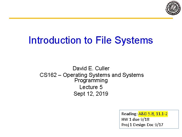 Introduction to File Systems David E. Culler CS 162 – Operating Systems and Systems