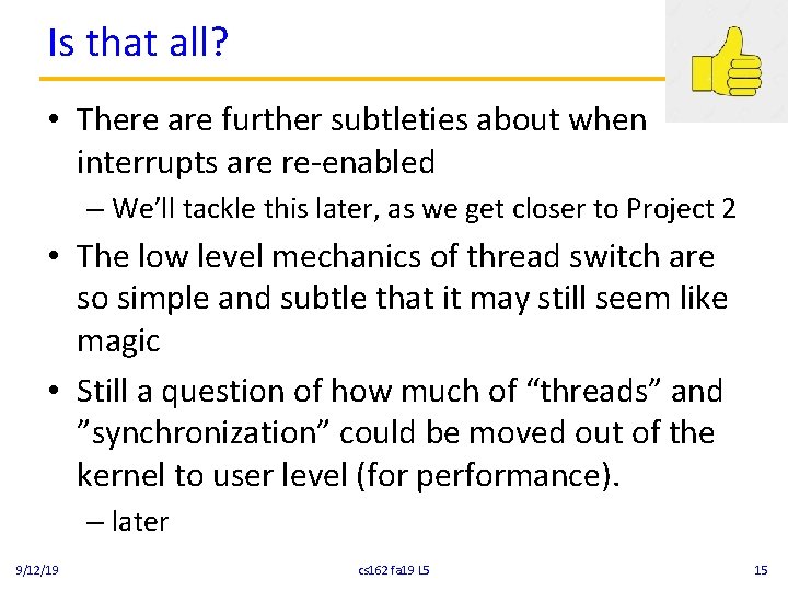 Is that all? • There are further subtleties about when interrupts are re-enabled –