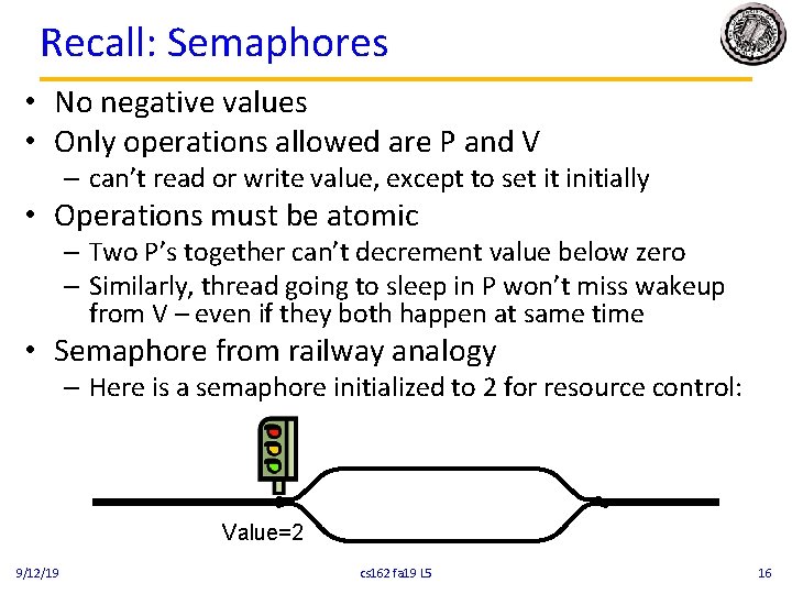 Recall: Semaphores • No negative values • Only operations allowed are P and V