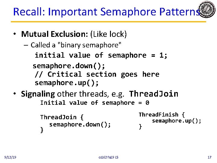 Recall: Important Semaphore Patterns • Mutual Exclusion: (Like lock) – Called a "binary semaphore"