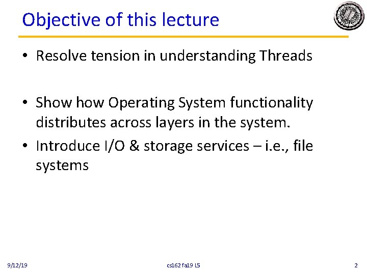 Objective of this lecture • Resolve tension in understanding Threads • Show Operating System