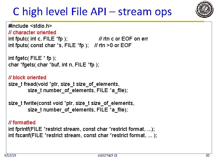 C high level File API – stream ops #include <stdio. h> // character oriented