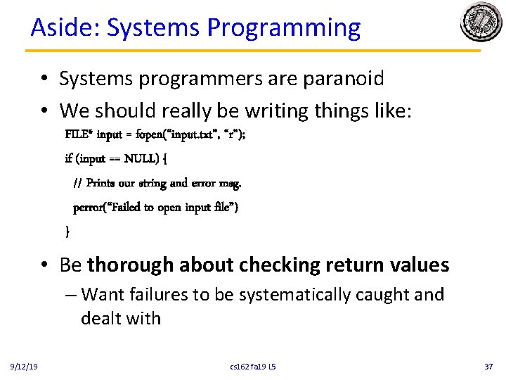 Aside: Systems Programming • Systems programmers are paranoid • We should really be writing