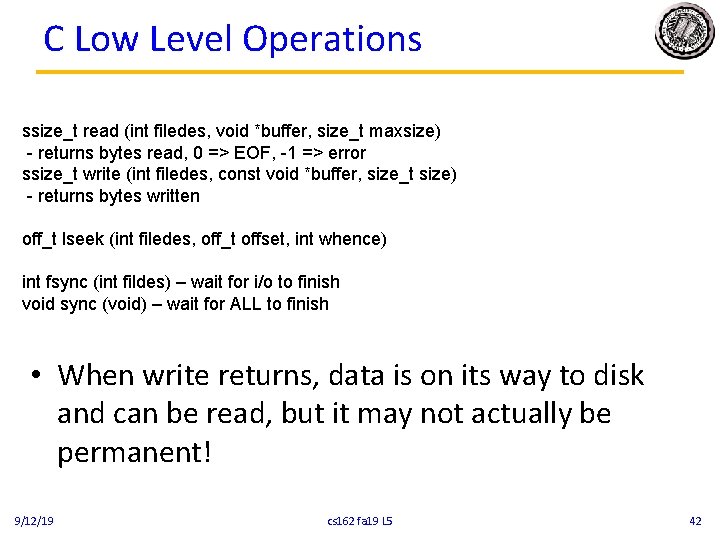 C Low Level Operations ssize_t read (int filedes, void *buffer, size_t maxsize) - returns